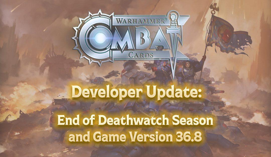 Developer Update: End of Deathwatch Season and Game Version 36.8